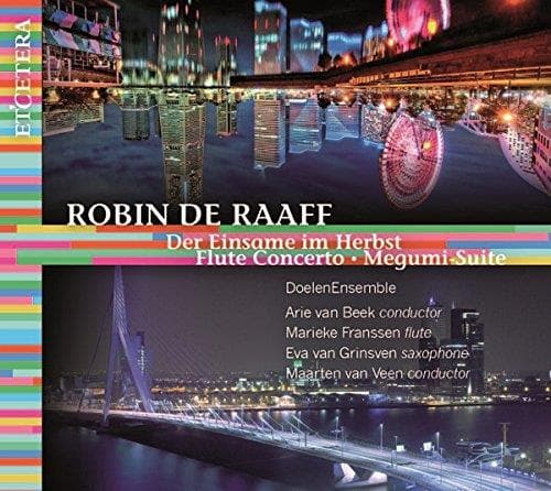 Doelen Ensemble, Arie Van Beek, Marieke Franssen, Eva van Grinsven, Maarten van Veen - Robin de Raaff: Der Einsame Im Herbst | Flute Concerto | Megumi Suite (CD)