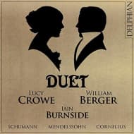 Lucy Crowe / William Berger / Iain Burnside - Duet: Mendelssohn   Schumann   Cornelius