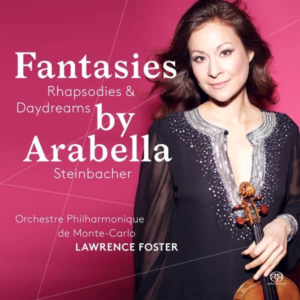 Arabella Steinbacher, Lawrence Foster - Fantasies, Rhapsodies and Daydreams (SACD)