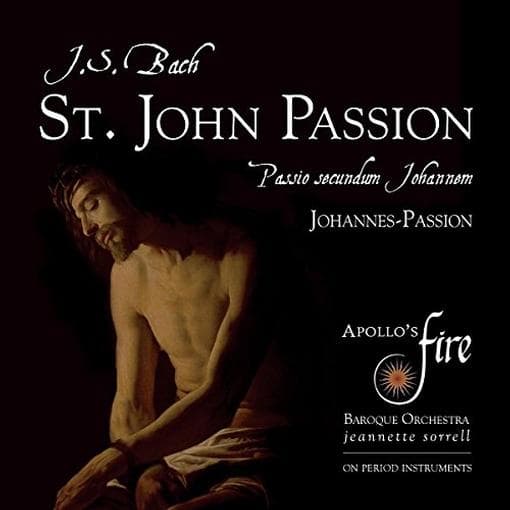 Jeannette Sorrell, Apollo's Fire Baroque Orchestra - J.S. Bach: St. John Passion, BWV 245 (2 CD)