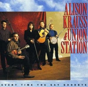 Alison Kraus & Union Station - Every Time You Say Goodbye