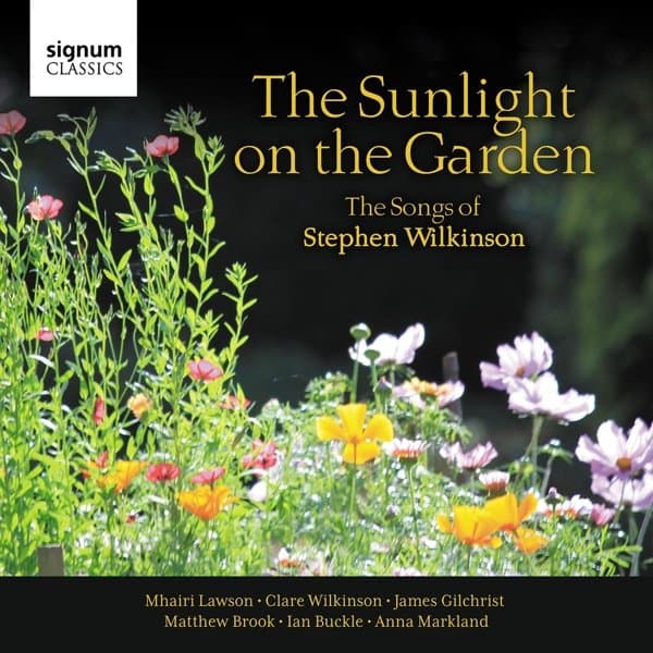 Stephen Wilkinson, Mhairi Lawson, Clare Wilkinson, James Gilchrist, Matthew Brook, Ian Buckle, Anna Markland - The Sunlight On The Garden: The Songs Of Stephen Wilkinson (CD)