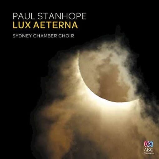 Sydney Chamber Choir / Paul Stanhope - Paul Stanhope - Lux Aeterna
