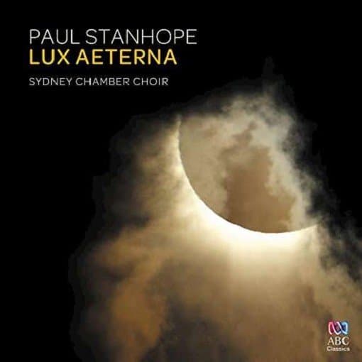 Sydney Chamber Choir / Paul Stanhope - Paul Stanhope - Lux Aeterna