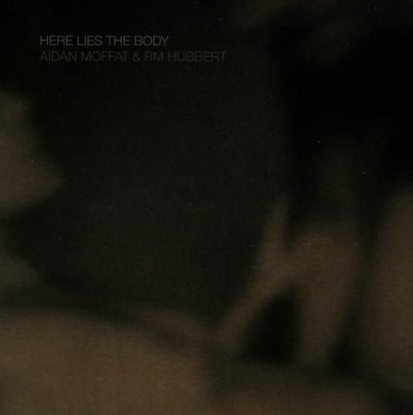 Aidan Moffat & RM Hubbert - Here Lies The Body (CD)