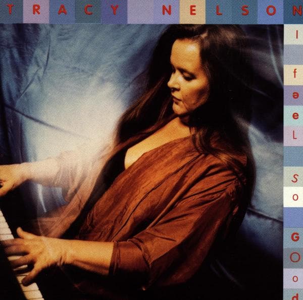 Tracy Nelson - I Feel So Good