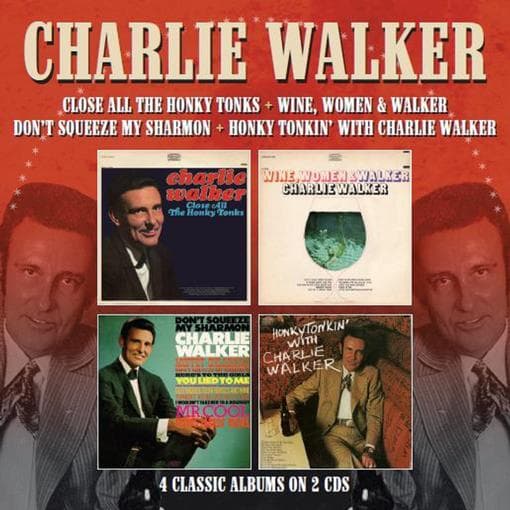 Charlie Walker - Close All The Honky Tonks | Wine, Women & Walker | Don't Squeeze My Sharmon | Honky Tonkin' With Charlie Walker (2 CD)