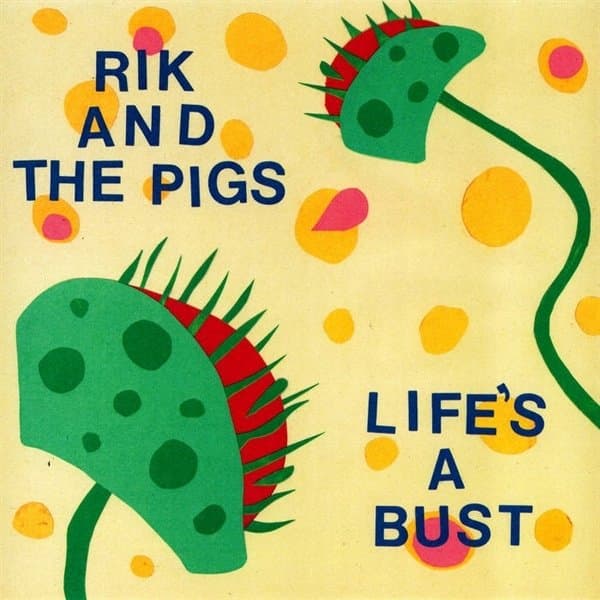Rik And The Pigs - Life's A Bust (7" Single)