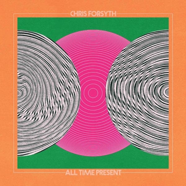 Chris Forsyth - All Time Present (CD)