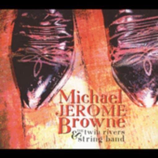 Michael Jerome Browne - Michael Jer. Browne & The Twin Rive