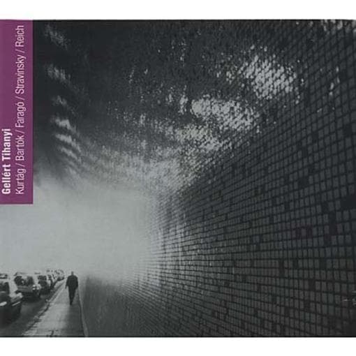 Gellert Tihanyi - Kurtag | Bartok | Stravinsky | Reich (CD)