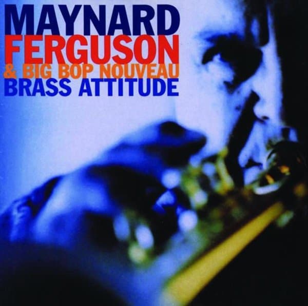 Maynard Ferguson & Big Bop Nouveau - Brass Attitude (CD)