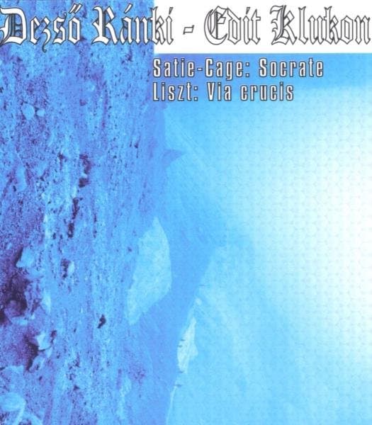 Dezso Ranki & Edit Klukon - Liszt: Via Crucis | Satie, Cage: Socrate (CD)