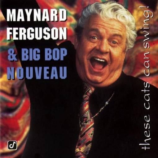Maynard Ferguson & Big Bop Nouveau - These Cats Can Swing! (CD)