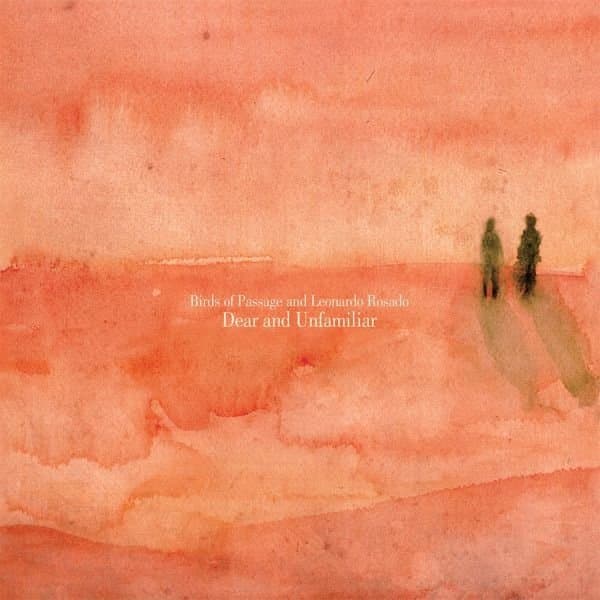 Birds Of Passage + Leonardo Rosado - Dear And Unfamiliar (CD)