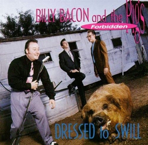 Billy Bacon & The Forbidden Pigs - Dressed To Swill (CD)