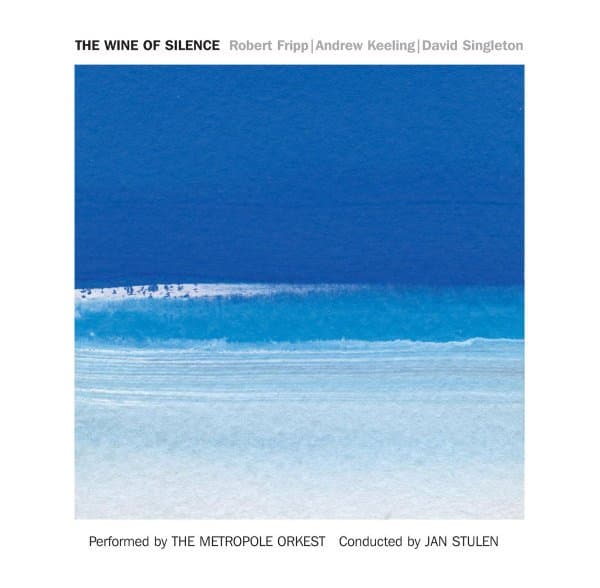 Robert Fripp, Andrew Keeling, David Singleton, Metropole Orchestra - The Wine Of Silence (CD)