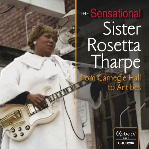 Sister Rosetta Tharpe - The Sensational Sister Rosetta Tharpe From Carnegie Hall To Antibes (CD)