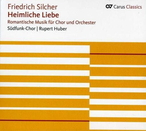 Südfunk-Chor, Radio-Sinfonieorchester Stuttgart, Rupert Huber - Silcher: Heimliche Liebe, Romantische Musik Für Chor Und Orchester (CD)