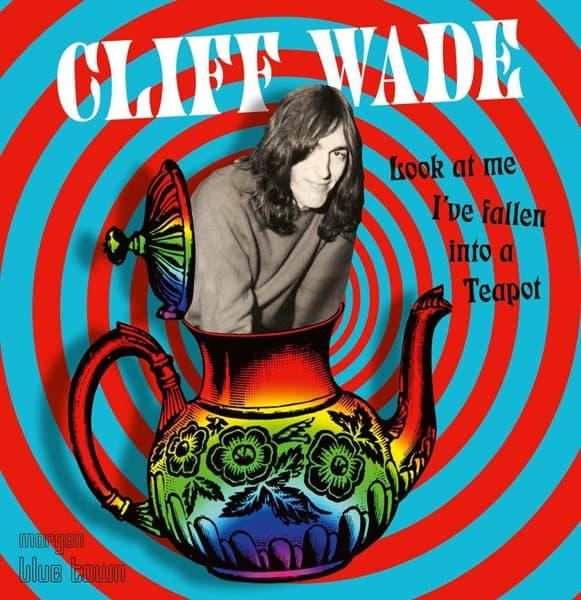 Cliff Wade - Look At Me I've Fallen Into A Teapot (2 CD)