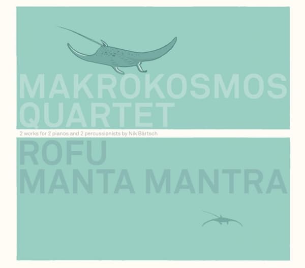 Makrokosmos Quartet - Rofu Manta Mantra (2 Works For 2 Pianos And 2 Percussionists By Nik Bärtsch) (CD)
