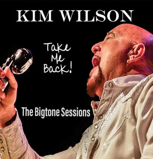 Kim Wilson - Take Me Back! (The Bigtone Sessions) (CD)
