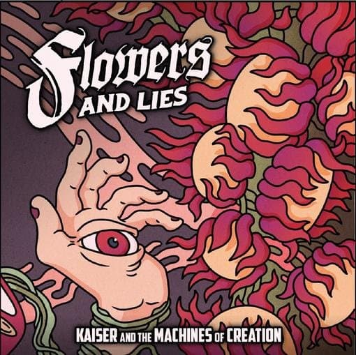 KAISER & THE MACHINES OF CREATION - Flowers And Lies
