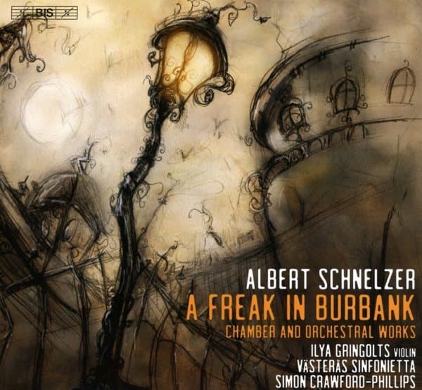 Ilya Gringolts & Vasteras Sinfonietta, Simon Crawford-Phillips - Schnelzer - A Freak In Burbank (SACD)