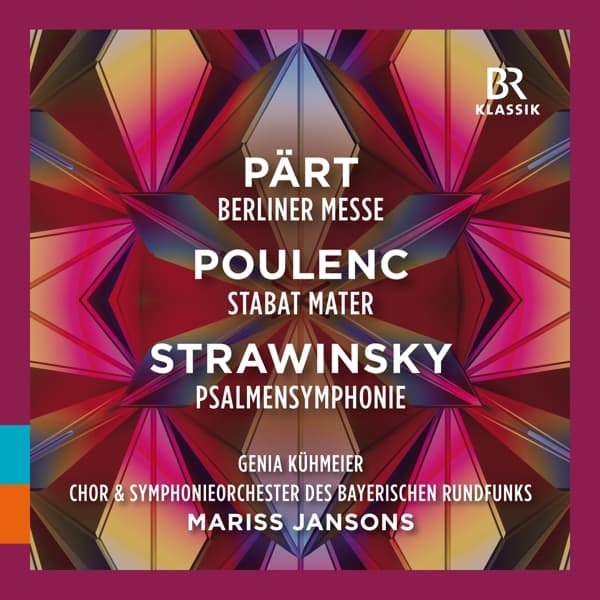 Genia Kühmeier, Chor Des Bayerischen Rundfunks & Symphonie-Orchester Des Bayerischen Rundfunks, Mariss Jansons - Pärt - Poulenc - Strawinsky: Berliner Messe |Stabat Mater |Psalmensymphonie (CD)