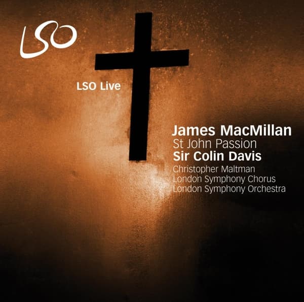 London Symphony Chorus, London Symphony Orchestra, Christopher Maltman - MacMillan: St John Passion (2 SACD)