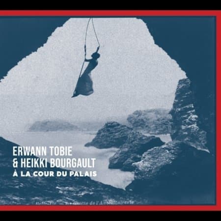 Erwann Tobie & Heikki Bourgault - À La Cour Du Palais (CD)