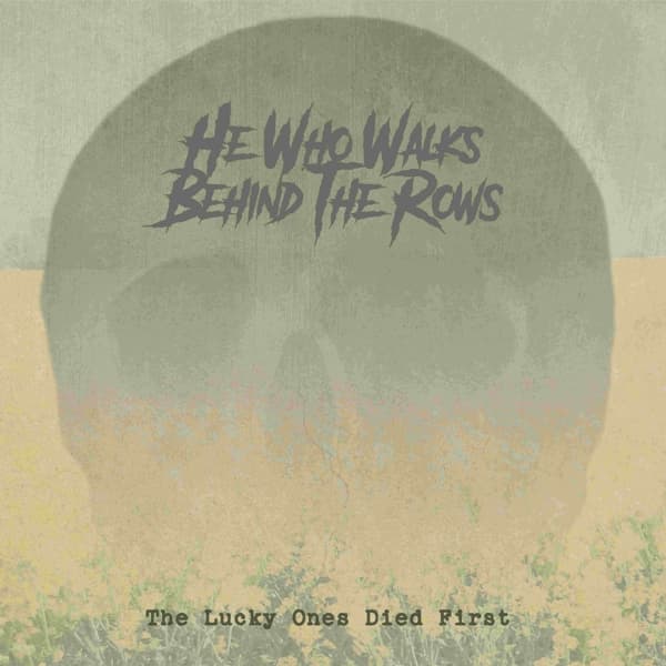 He Who Walks Behind The Rows - The Lucky Ones Died First (CD)