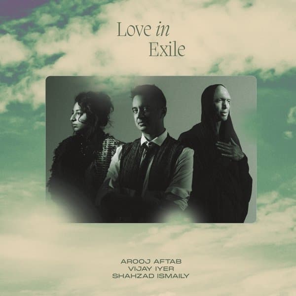 Arooj Aftab, Vijay Iyer, Shahzad Ismaily - Love In Exile (CD)