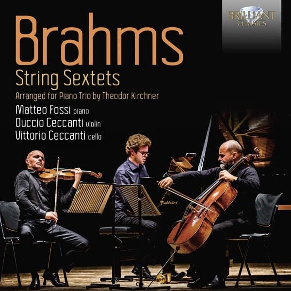 Matteo Fossi, Duccio Ceccanti, Vittorio Ceccanti - Brahms: String Sextets, Arranged for Piano Trio by Theodor Kirchner (CD)