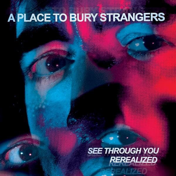A Place To Bury Strangers - See Through You ReRealized (2 LP) (Coloured Vinyl)