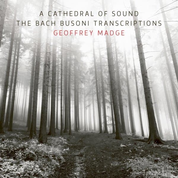 Geoffrey Madge - Bach Busoni Transcriptions: A Cathedral Of Sound (CD)