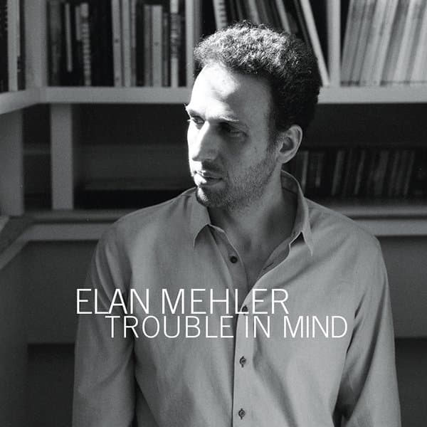 Elan Mehler - Trouble In Mind (CD)