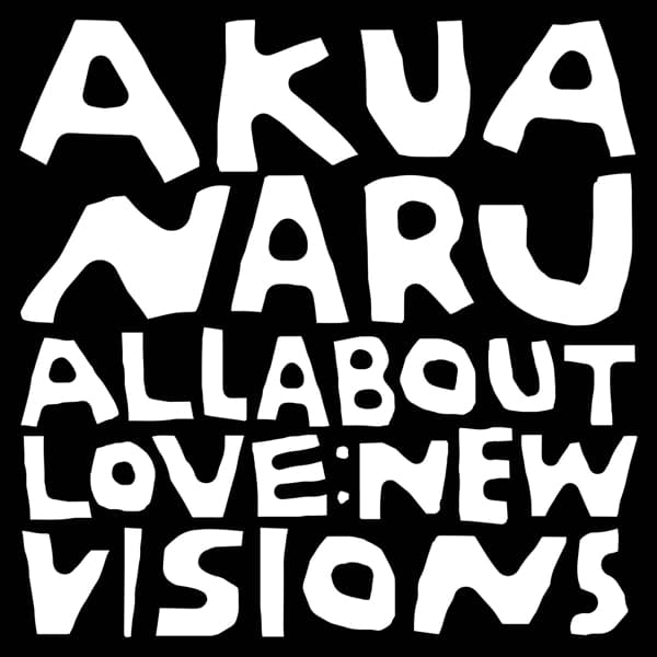 Akua Naru - All About Love: New Visions (2 LP)