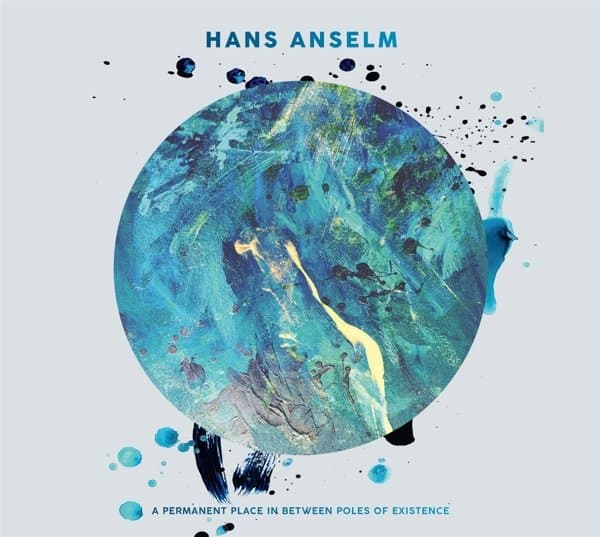 Hans Anselm - A Permanent Place In Between Poles Of Existence (CD)
