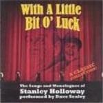 Dave Sealey - With A Little Bit O' Luck (songs And Monologues Of Stanley Holloway)