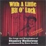 Dave Sealey - With A Little Bit O' Luck (songs And Monologues Of Stanley Holloway)