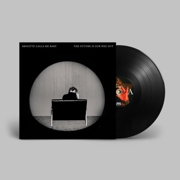 Brigitte Calls Me Baby - The Future Is Our Way Out (LP)