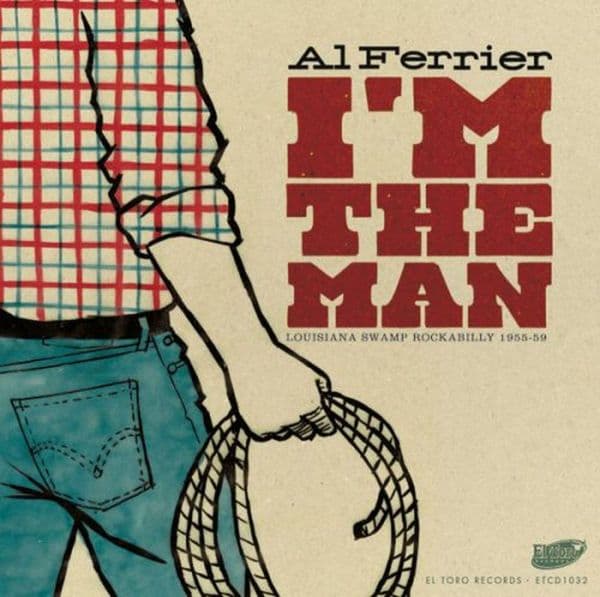 Al Ferrier - I'm The Man - Louisiana Swamp Rockabilly 1955-59 (CD)