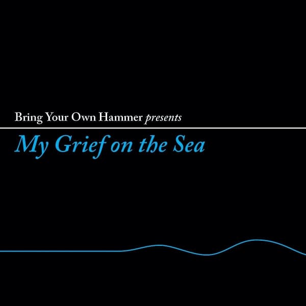 Various Artists - Bring Your Own Hammer Presents My Grief On The Sea (LP)