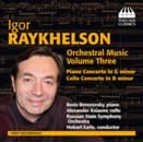 Boris Berezovsky, Alexander Kniazev, Russian State Symphony Orchestra, Hobart Earle - Igor Raykhelson: Orchestral Music, Volume Three: Piano Concerto In G Minor • Cello Concerto In G Minor (CD)