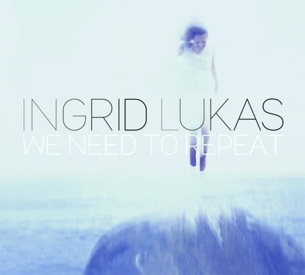 Ingrid Lukas - We Need To Repeat (CD)