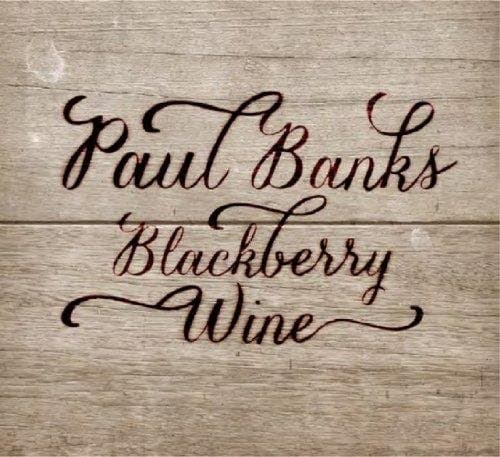 Paul Banks - Blackberry Wine