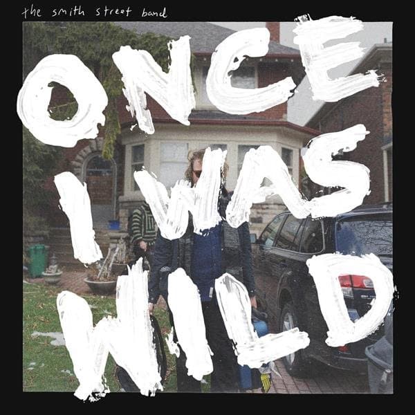 SMITH STREET BAND, THE - Once I Was Wild