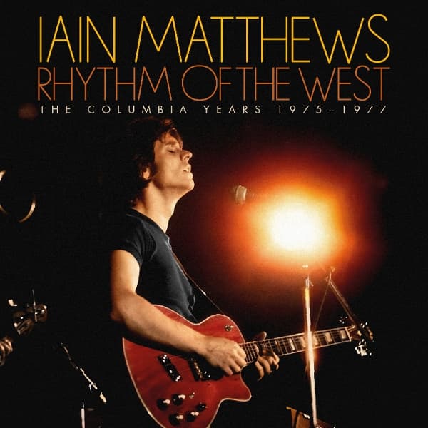 Iain Matthews - Rhythm Of The West (The Columbia Years 1975-1977) (6 CD)
