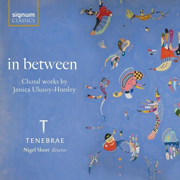 Tenebrae & Nigel Short - In Between: Choral Works By Jessica Ulusoy-Horsley (CD)